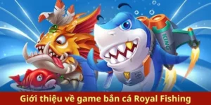 Hướng Dẫn Chơi Bắn Cá Royal Fishing Tại FUN88 Siêu Hấp Dẫn
